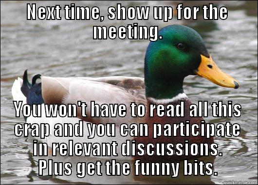 NEXT TIME, SHOW UP FOR THE MEETING. YOU WON'T HAVE TO READ ALL THIS CRAP AND YOU CAN PARTICIPATE IN RELEVANT DISCUSSIONS. PLUS GET THE FUNNY BITS. Actual Advice Mallard