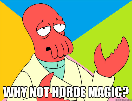  Why not horde magic? -  Why not horde magic?  Misc
