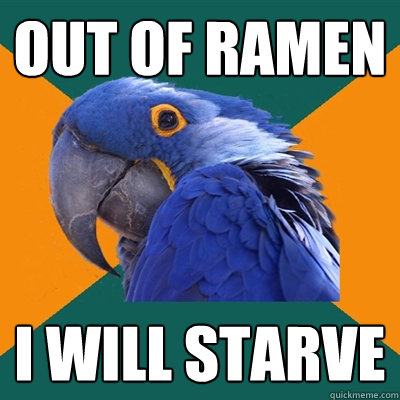 out of ramen I will starve  Paranoid Parrot