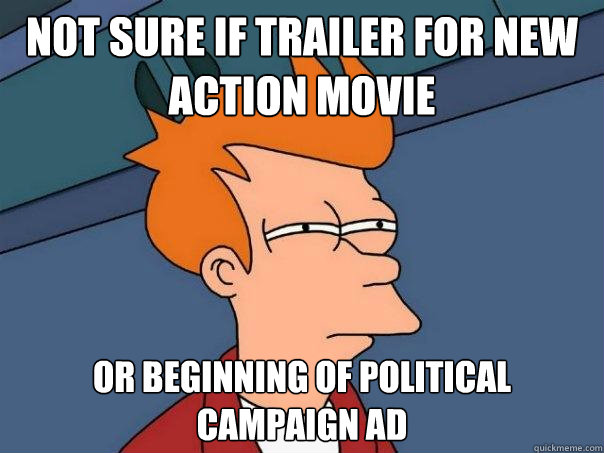Not sure if trailer for new action movie Or beginning of political campaign ad  Futurama Fry