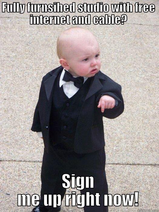 FULLY FURNSIHED STUDIO WITH FREE INTERNET AND CABLE? SIGN ME UP RIGHT NOW! Baby Godfather