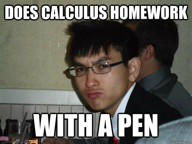 Does Calculus homework With a pen  Rebellious Asian