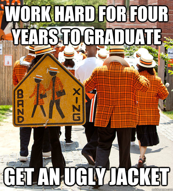 Work hard for four years to graduate get an ugly jacket  Princeton Problems