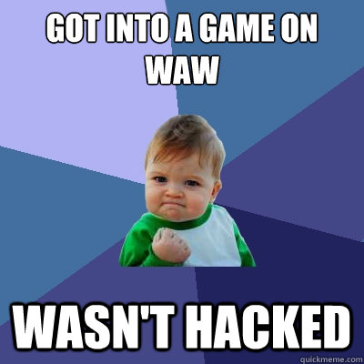Got into a game on WaW wasn't hacked  Success Kid