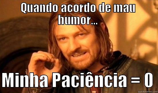 QUANDO ACORDO DE MAU HUMOR...  MINHA PACIÊNCIA = 0 Boromir