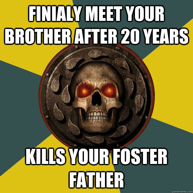 Finialy meet your brother after 20 years  kills your foster father  - Finialy meet your brother after 20 years  kills your foster father   Baldurs Gate Logic