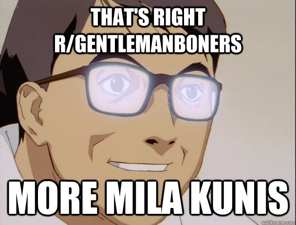 that's right r/gentlemanboners More Mila Kunis  creeper chan