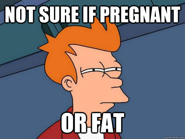 Not sure if pregnant Or fat  Futurama Fry