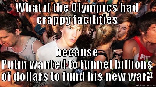 WHAT IF THE OLYMPICS HAD CRAPPY FACILITIES BECAUSE PUTIN WANTED TO FUNNEL BILLIONS OF DOLLARS TO FUND HIS NEW WAR? Sudden Clarity Clarence