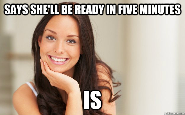 says she'll be ready in five minutes is - says she'll be ready in five minutes is  Good Girl Gina