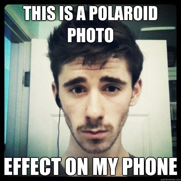 This is a polaroid photo effect on my phone - This is a polaroid photo effect on my phone  Moderately Hipster Corbin