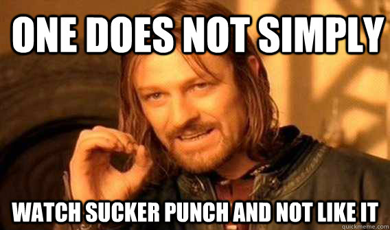 one does not simply watch Sucker Punch and not like it  Lord of The Rings meme