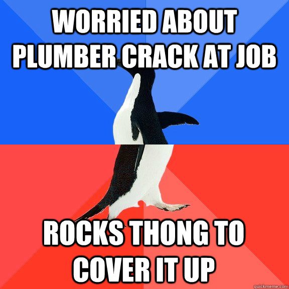 Worried about plumber crack at job Rocks Thong to cover it up - Worried about plumber crack at job Rocks Thong to cover it up  Socially Awkward Awesome Penguin