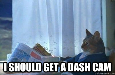  I should get a dash cam  I should buy a bike