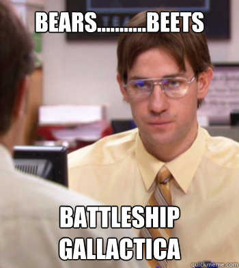 Bears...........Beets battleship gallactica - Bears...........Beets battleship gallactica  Jim as dwight