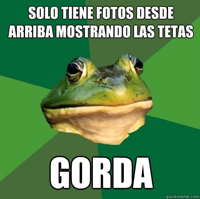 Solo tiene fotos desde arriba mostrando las tetas gorda  Foul Bachelor Frog