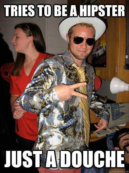 tries to be a hipster just a douche  Georgetown Hipster Male