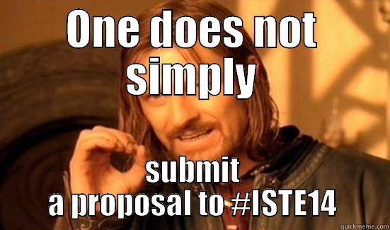 ONE DOES NOT SIMPLY SUBMIT A PROPOSAL TO #ISTE14 Boromir