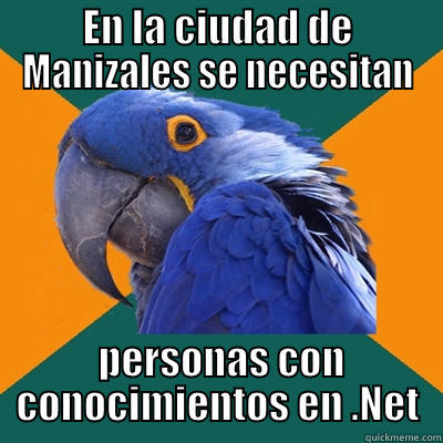 EN LA CIUDAD DE MANIZALES SE NECESITAN  PERSONAS CON CONOCIMIENTOS EN .NET Paranoid Parrot