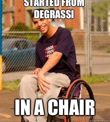Started from degrassi In a chair  