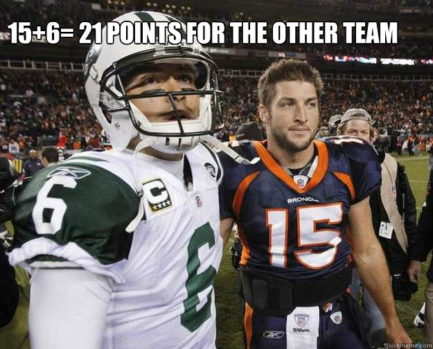 15+6= 21 points for the other team - 15+6= 21 points for the other team  Tim tebow and mark sanchez together