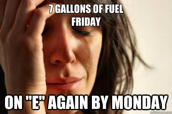 7 gallons of fuel 
friday On 