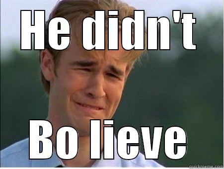 bo lieve  - HE DIDN'T BO LIEVE 1990s Problems