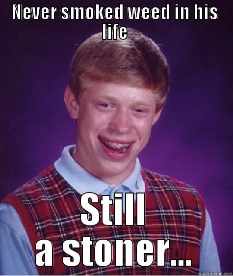 NEVER SMOKED WEED IN HIS LIFE STILL A STONER... Bad Luck Brian