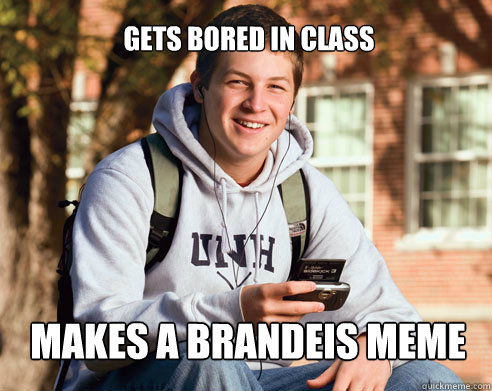 Gets Bored in Class Makes a Brandeis Meme  College Freshman