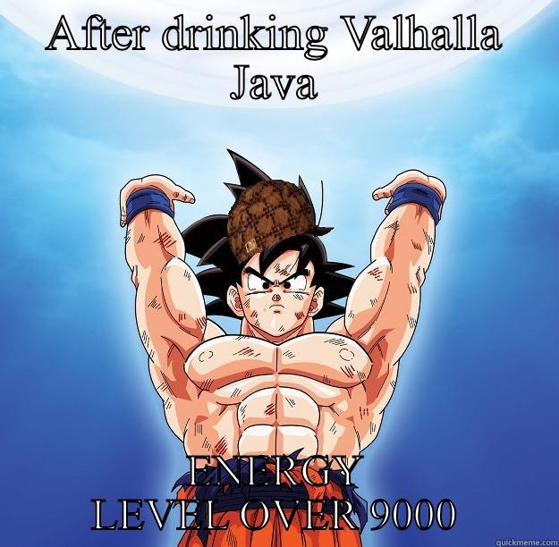 Valhalla Java Almighty  - AFTER DRINKING VALHALLA JAVA ENERGY LEVEL OVER 9000 Scumbag Goku