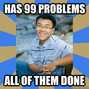 HAS 99 PROBLEMS ALL OF THEM DONE - HAS 99 PROBLEMS ALL OF THEM DONE  Rebellious Asian Gets Cs and Ds