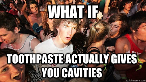 What if Toothpaste actually gives you cavities  Sudden Clarity Clarence