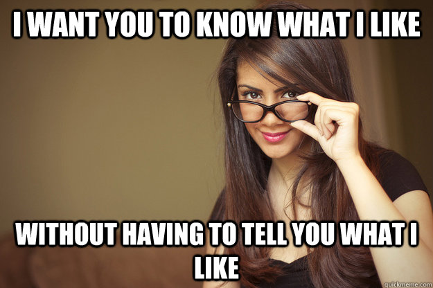 I want you to know what I like without having to tell you what I like  Actual Sexual Advice Girl