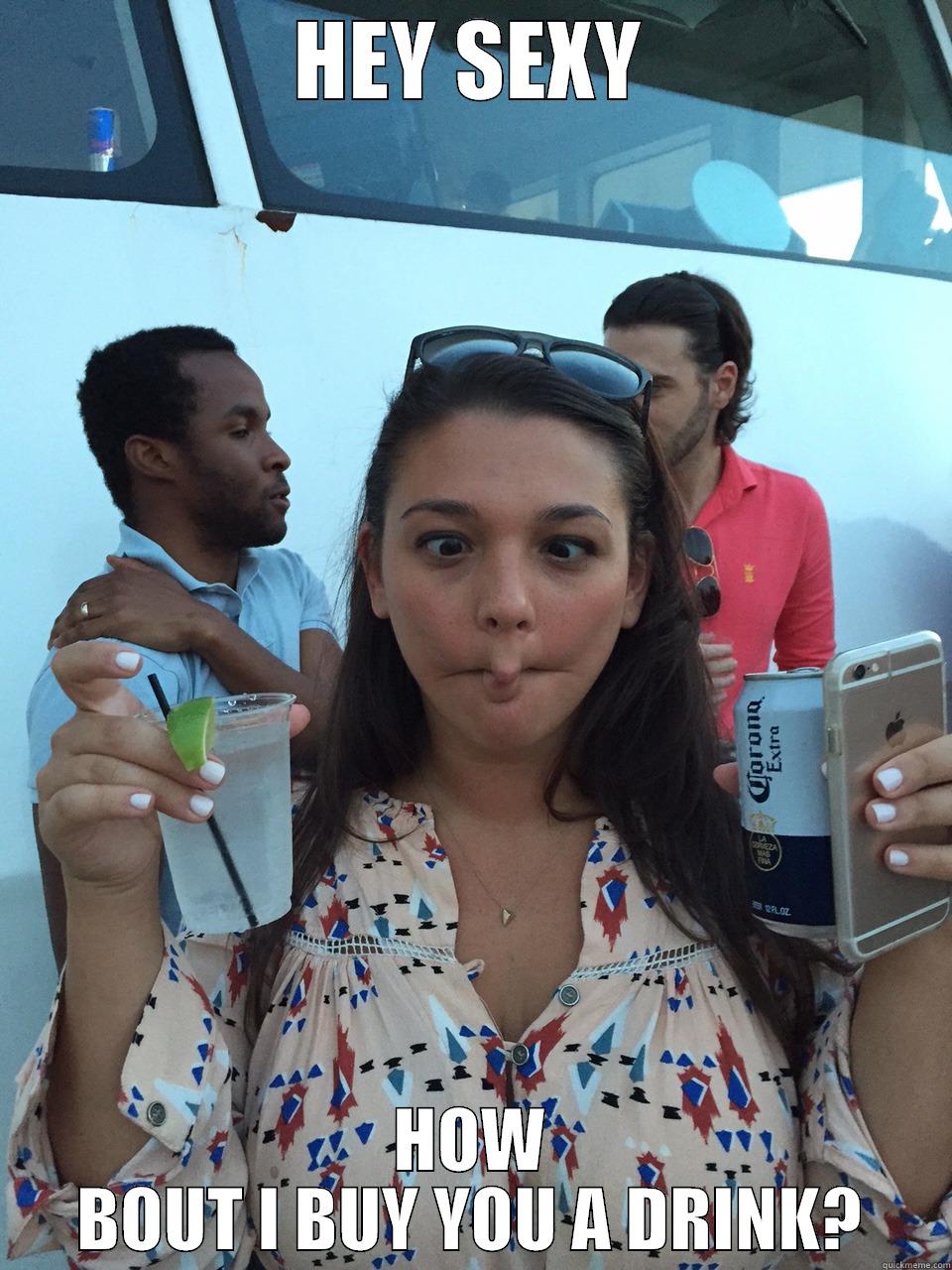 DRINKS ON ME - HEY SEXY HOW BOUT I BUY YOU A DRINK? Misc