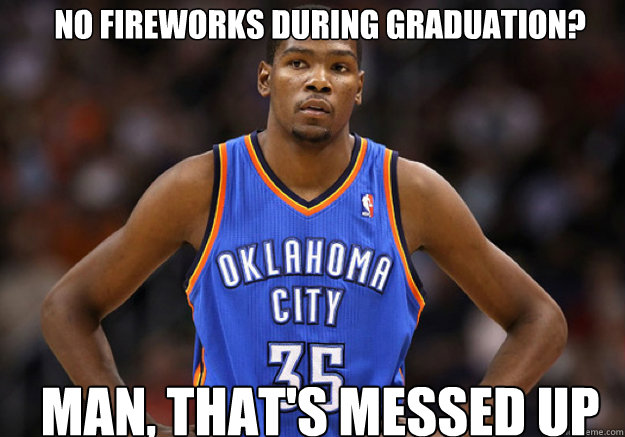 No fireworks during Graduation? Man, that's messed up  Kevin Durant