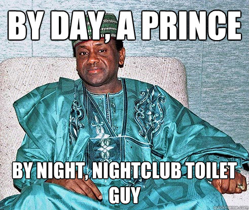 by day, a prince by night, nightclub toilet guy  