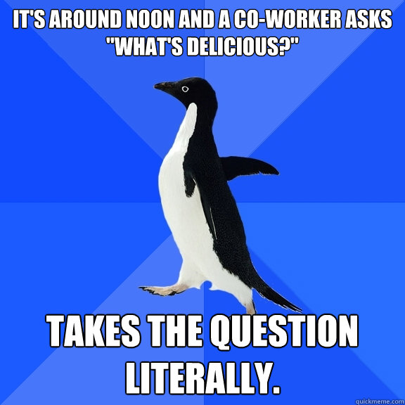 It's around noon and a co-worker asks                                              