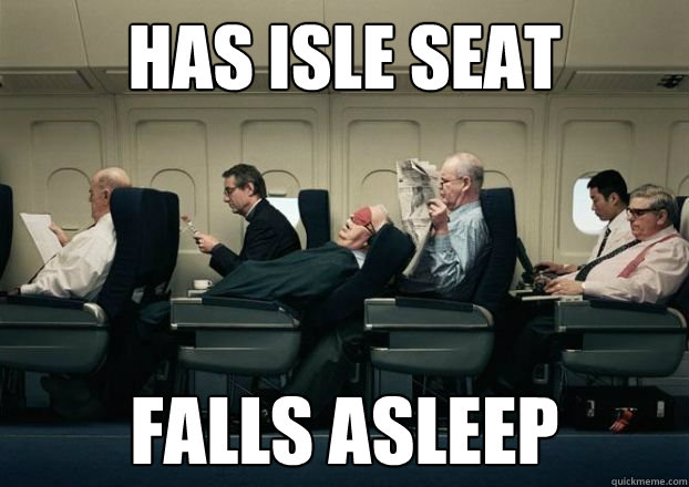 has isle seat falls asleep  Scumbag Passenger