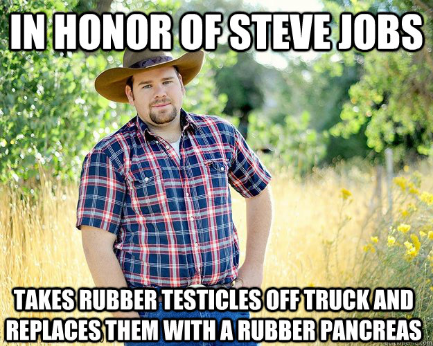 In honor of steve jobs Takes rubber testicles off truck and replaces them with a rubber pancreas  Cowboy Computer Geek