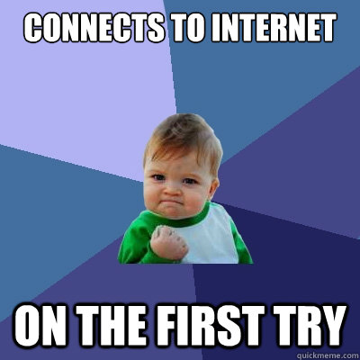 Connects to internet on the first try  Success Kid