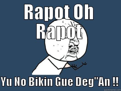RAPOT OH RAPOT  YU NO BIKIN GUE DEG
