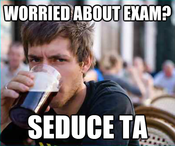 Worried about exam? seduce Ta  College Senior
