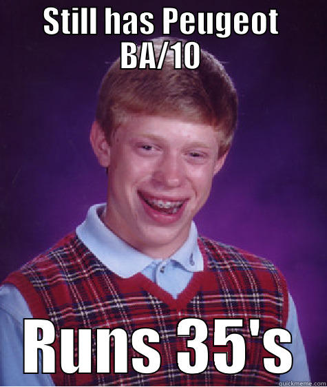 STILL HAS PEUGEOT BA/10 RUNS 35'S Bad Luck Brian