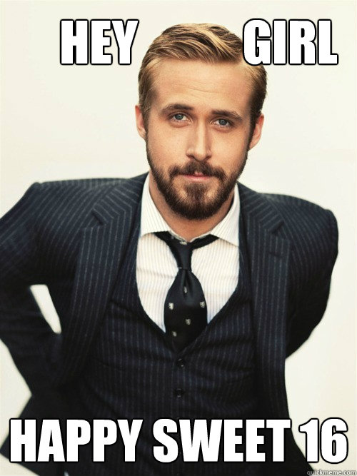       Hey           Girl Happy Sweet 16
  -       Hey           Girl Happy Sweet 16
   ryan gosling happy birthday