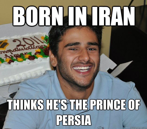 Born in Iran thinks he's the prince of persia  