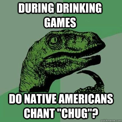 during drinking games do native americans chant 