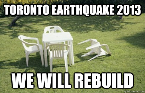 TORONTO EARTHQUAKE 2013 WE WILL REBUILD  