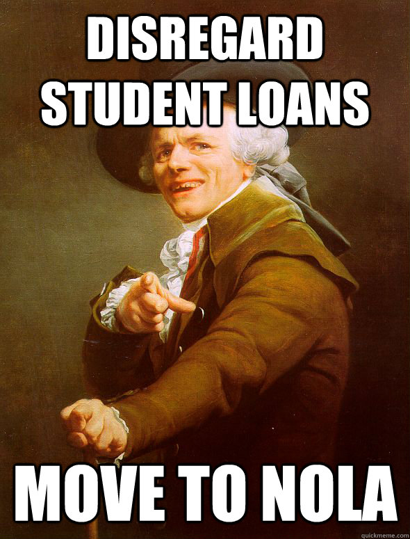 Disregard Student Loans move to nola  Joseph Ducreux