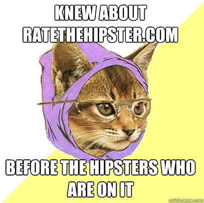 Knew about ratethehipster.com Before the hipsters who are on it  Hipster Kitty