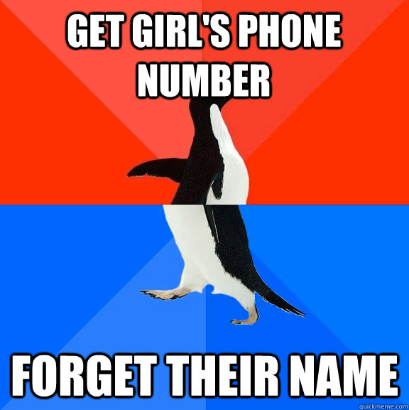 Get girl's phone number forget their name   Socially Awesome Awkward Penguin